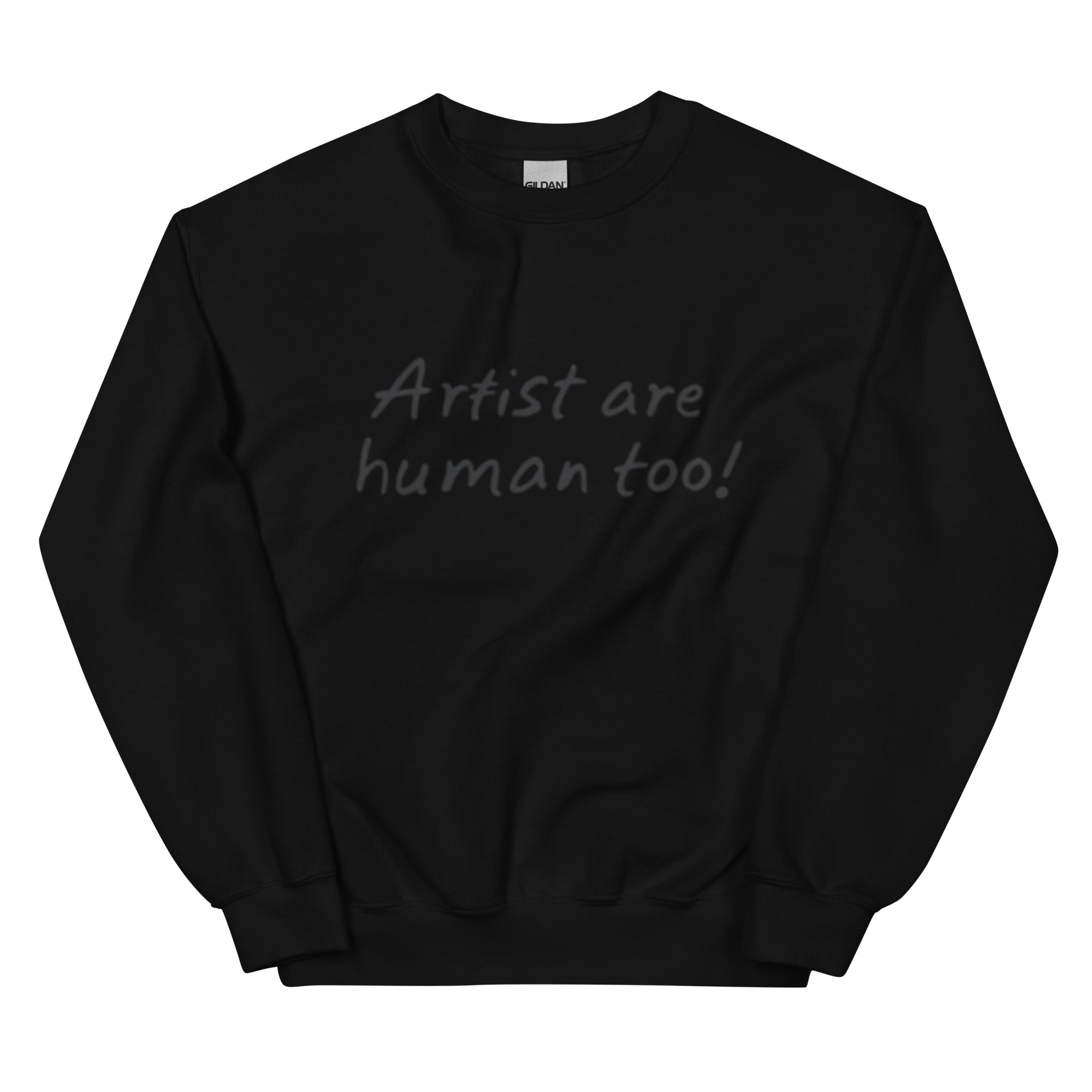 "Artist are human too" Unisex Sweatshirt