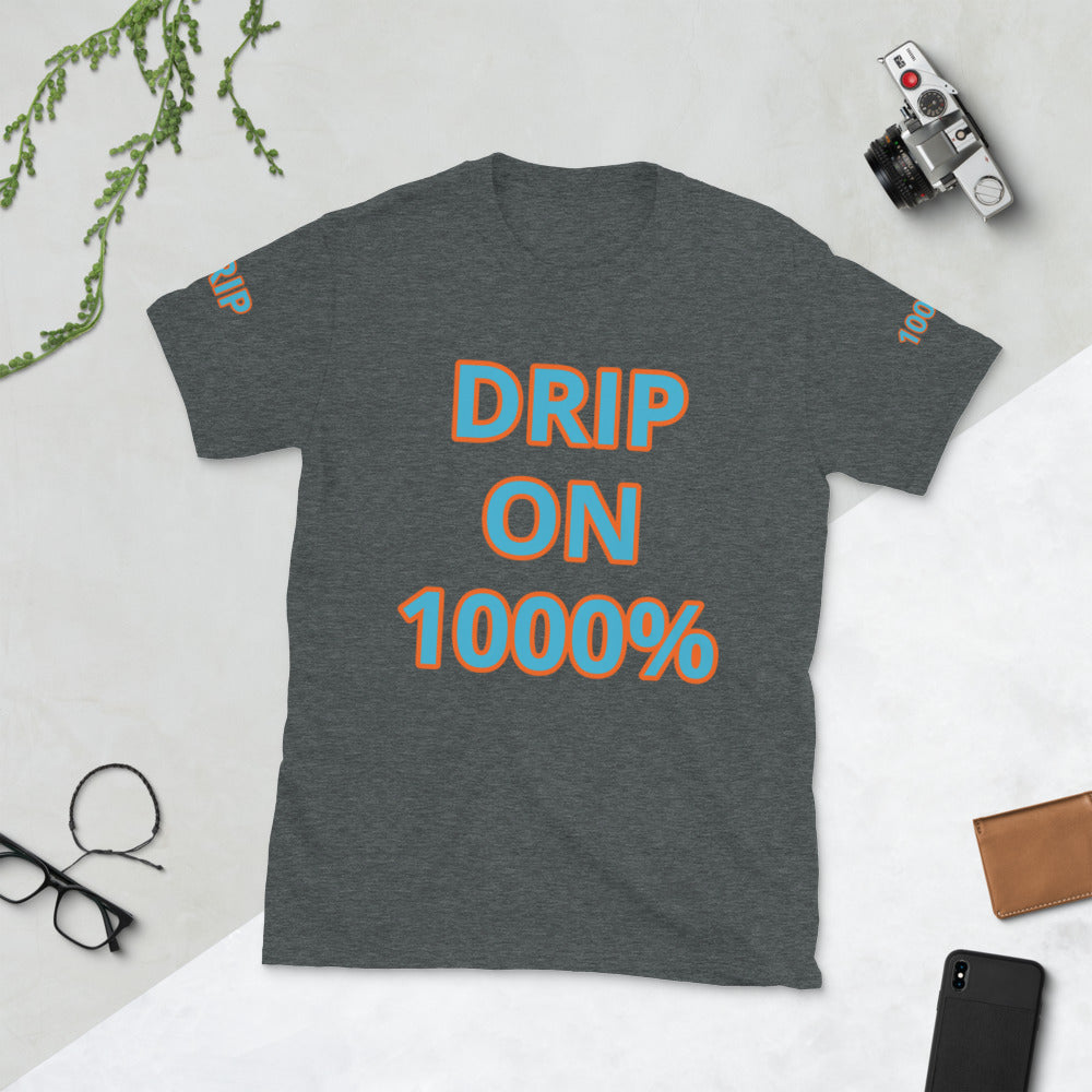 Short-Sleeve Unisex “DRIP ON 1000%”  T-Shirt