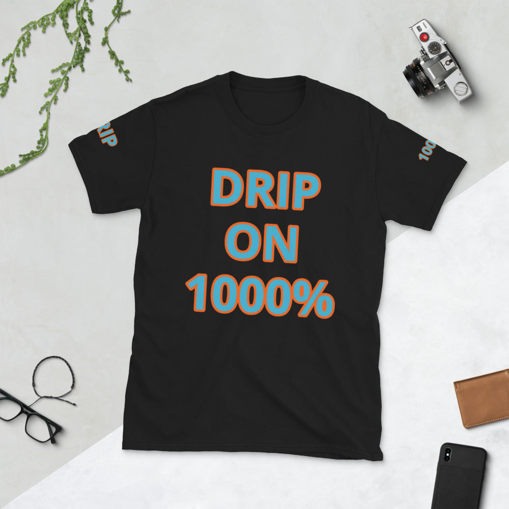Short-Sleeve Unisex “DRIP ON 1000%”  T-Shirt