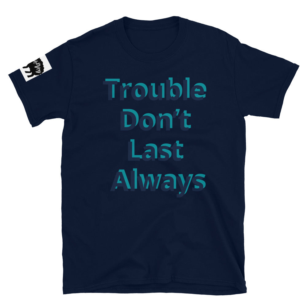 Short-Sleeve Unisex “Trouble don’t last always” T-Shirt