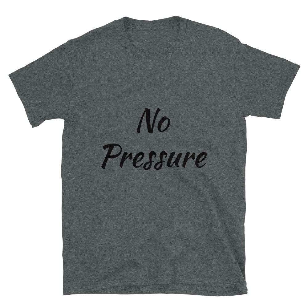 Short-Sleeve Unisex “No Pressure” T-Shirt