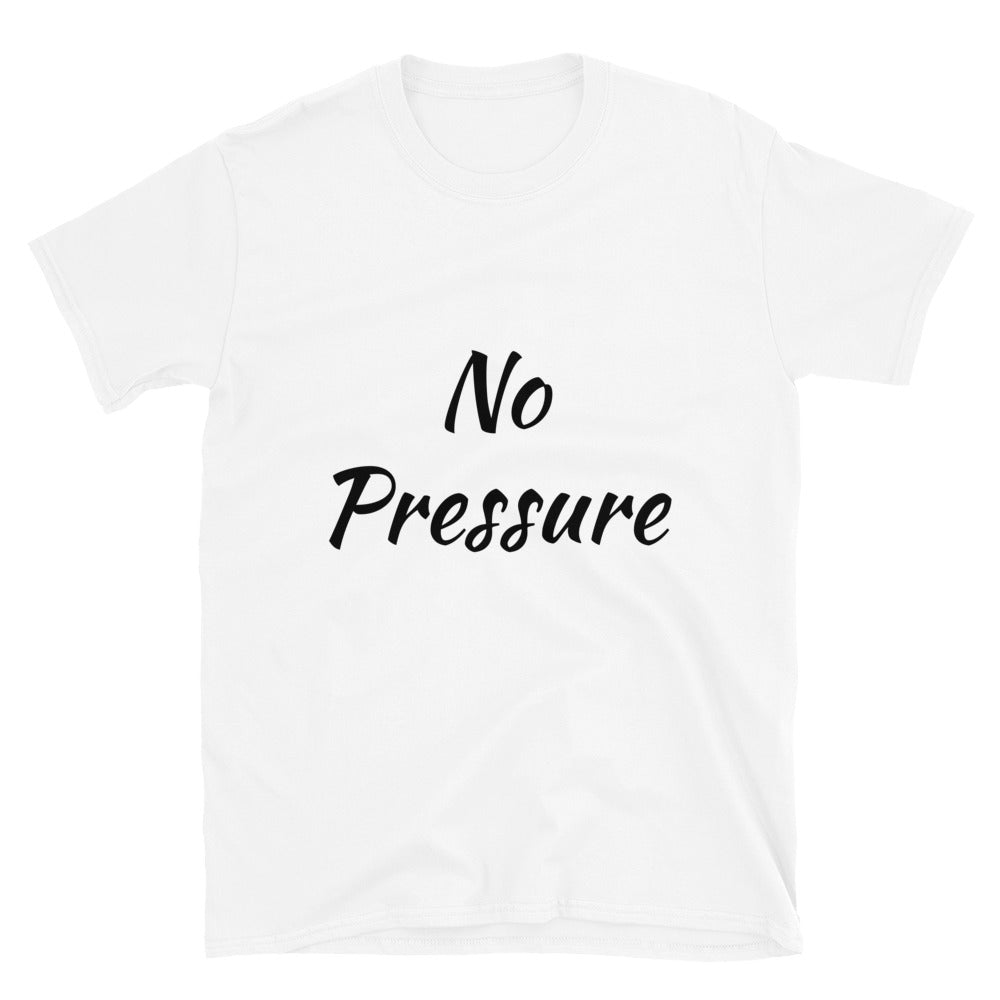 Short-Sleeve Unisex “No Pressure” T-Shirt