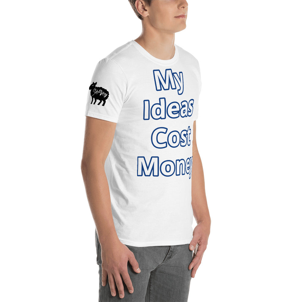 Short-Sleeve Unisex “ My Ideas Cost Money” T-Shirt