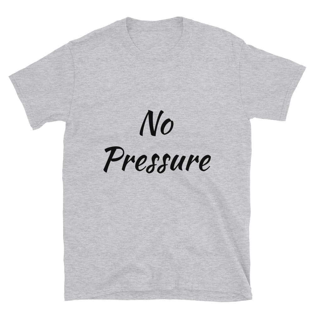 Short-Sleeve Unisex “No Pressure” T-Shirt