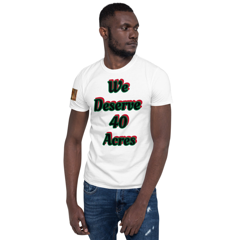 Short-Sleeve Unisex “We deserve 40 acres” T-Shirt