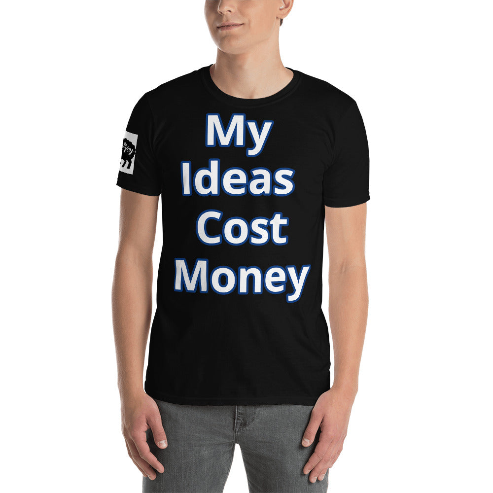 Short-Sleeve Unisex “ My Ideas Cost Money” T-Shirt