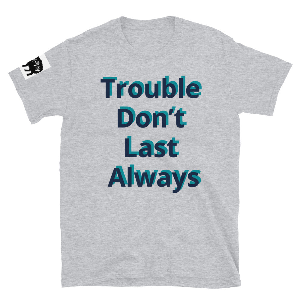 Short-Sleeve Unisex “Trouble don’t last always” T-Shirt