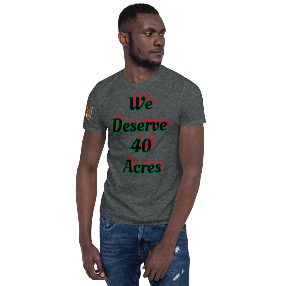 Short-Sleeve Unisex “We deserve 40 acres” T-Shirt