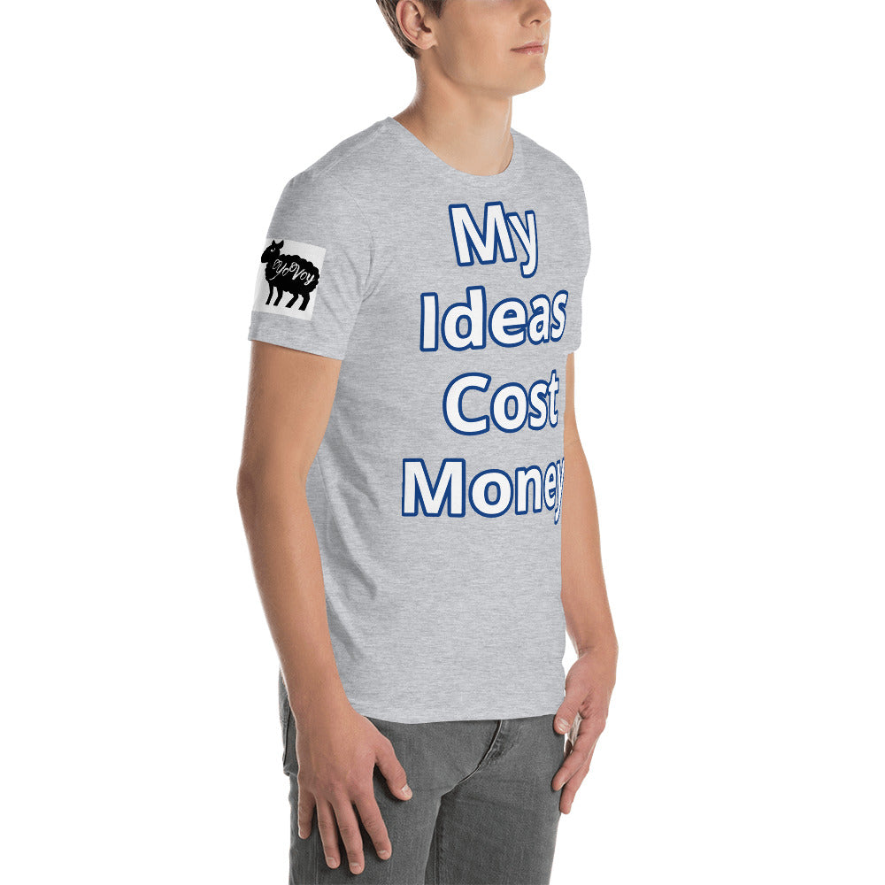 Short-Sleeve Unisex “ My Ideas Cost Money” T-Shirt