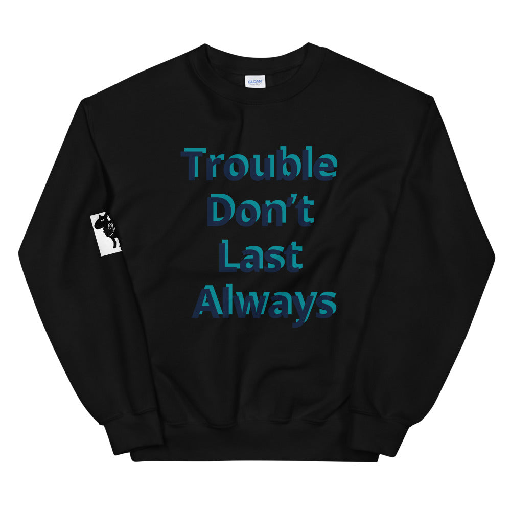 Unisex “Trouble don’t last always” Sweatshirt