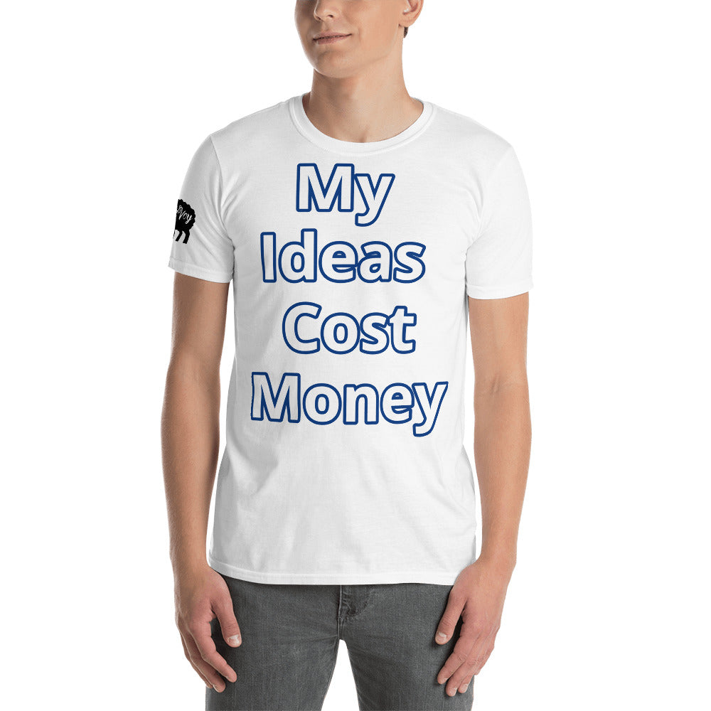 Short-Sleeve Unisex “ My Ideas Cost Money” T-Shirt