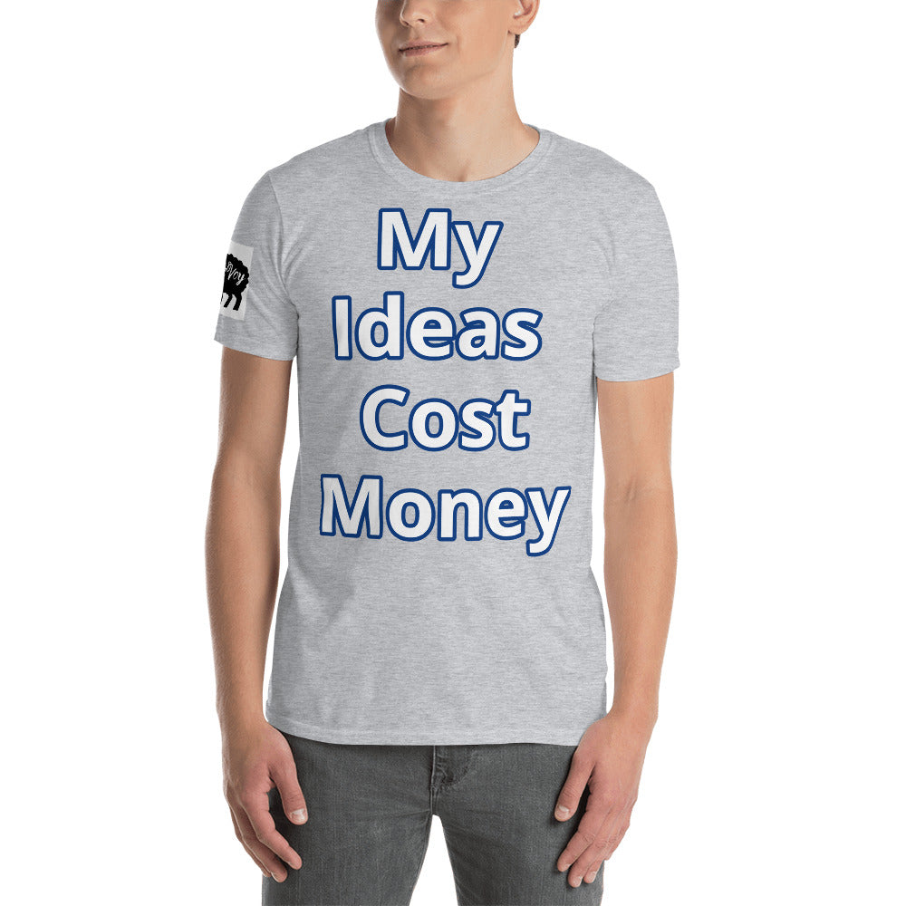 Short-Sleeve Unisex “ My Ideas Cost Money” T-Shirt