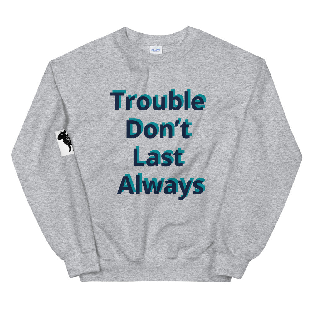 Unisex “Trouble don’t last always” Sweatshirt