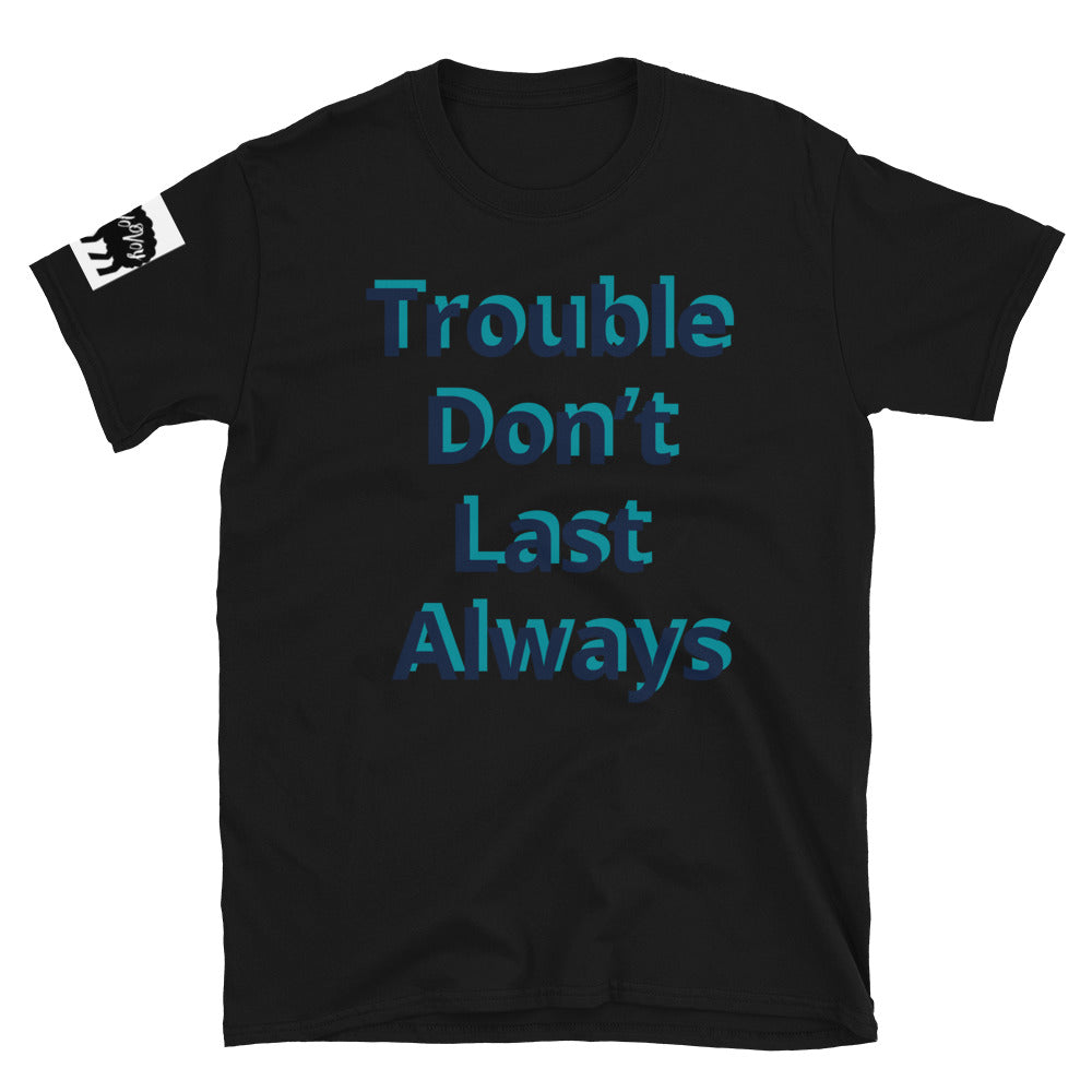 Short-Sleeve Unisex “Trouble don’t last always” T-Shirt