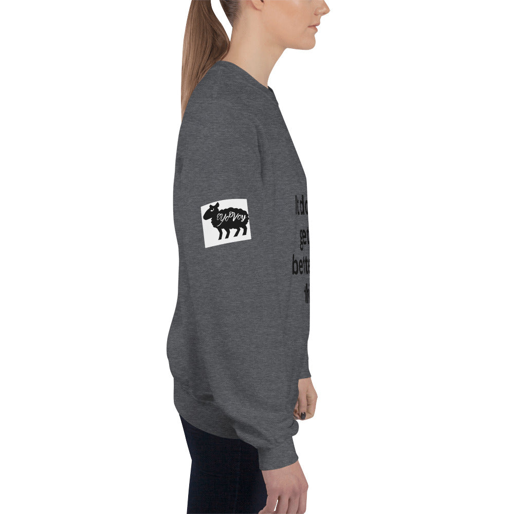 Unisex “It doesn’t get” Sweatshirt