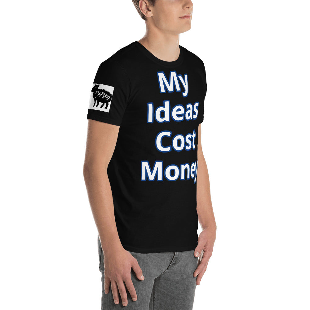 Short-Sleeve Unisex “ My Ideas Cost Money” T-Shirt