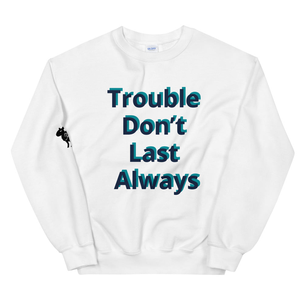 Unisex “Trouble don’t last always” Sweatshirt