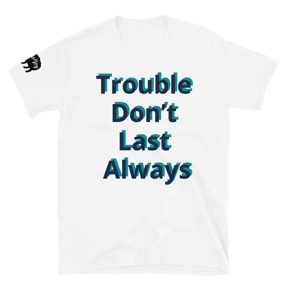 Short-Sleeve Unisex “Trouble don’t last always” T-Shirt