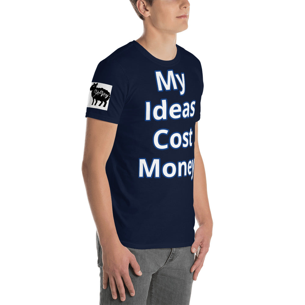 Short-Sleeve Unisex “ My Ideas Cost Money” T-Shirt