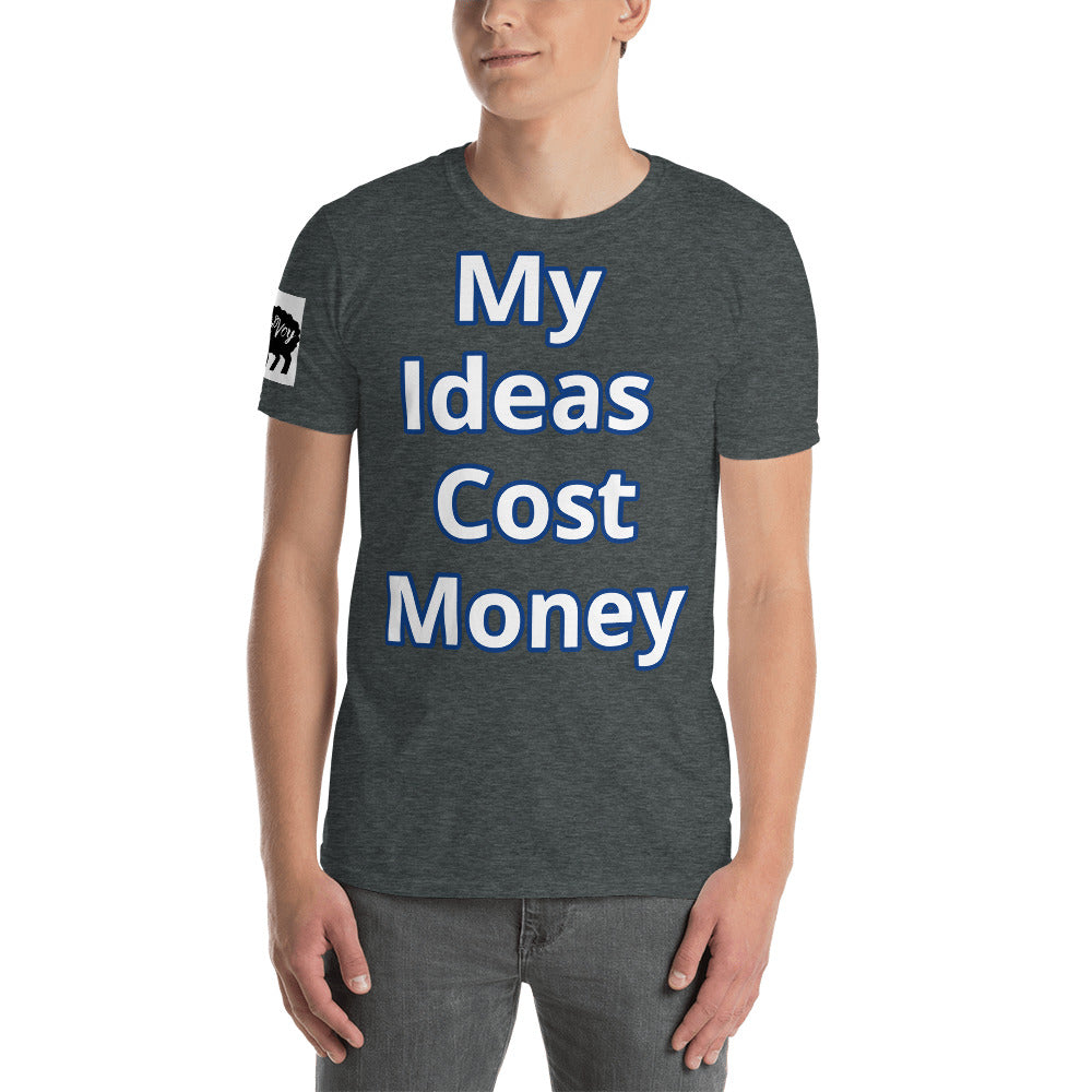 Short-Sleeve Unisex “ My Ideas Cost Money” T-Shirt