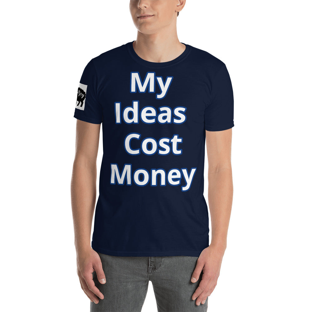 Short-Sleeve Unisex “ My Ideas Cost Money” T-Shirt
