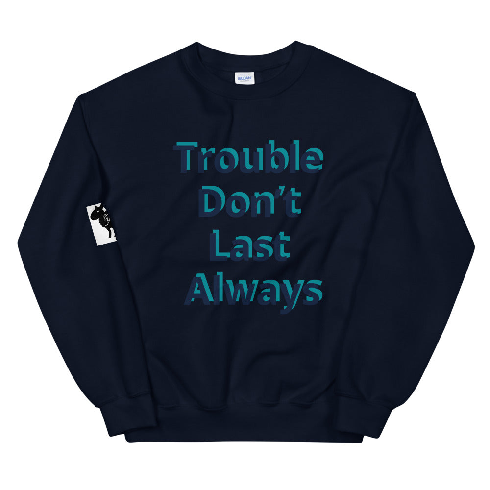 Unisex “Trouble don’t last always” Sweatshirt