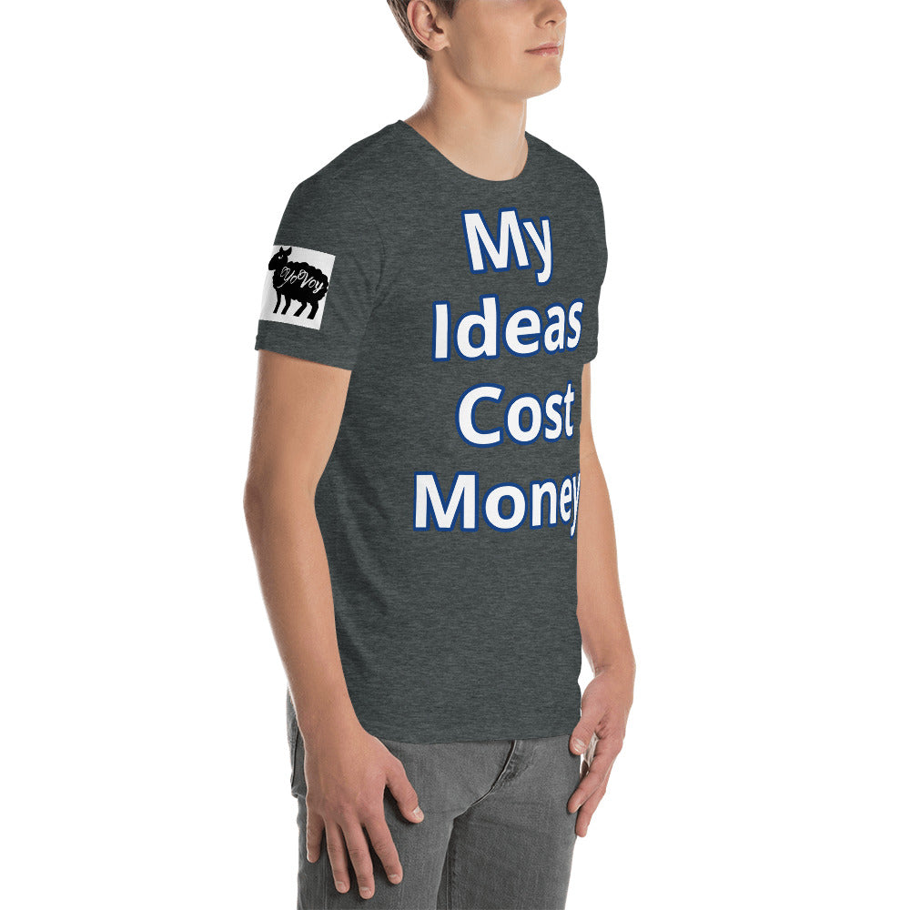 Short-Sleeve Unisex “ My Ideas Cost Money” T-Shirt