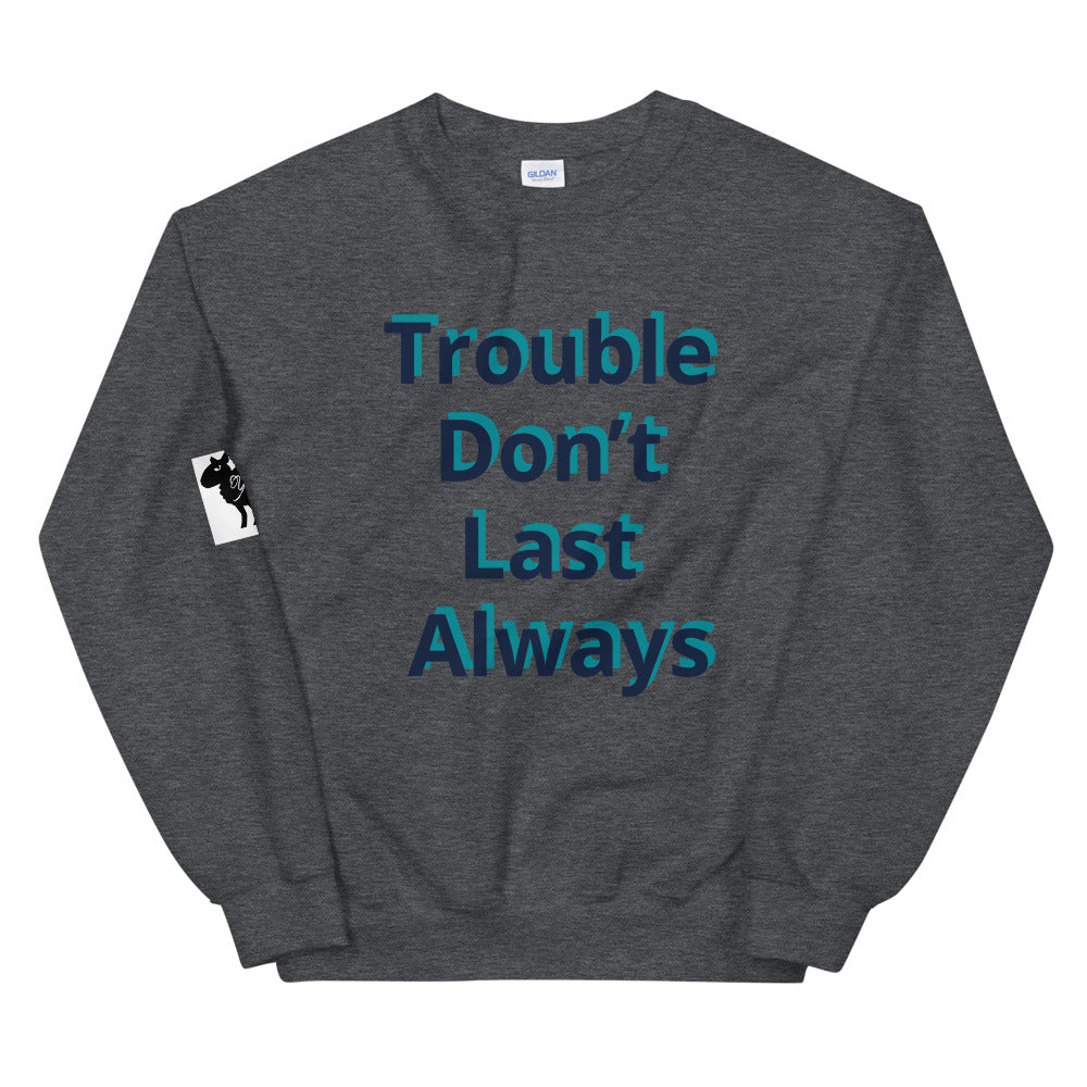 Unisex “Trouble don’t last always” Sweatshirt