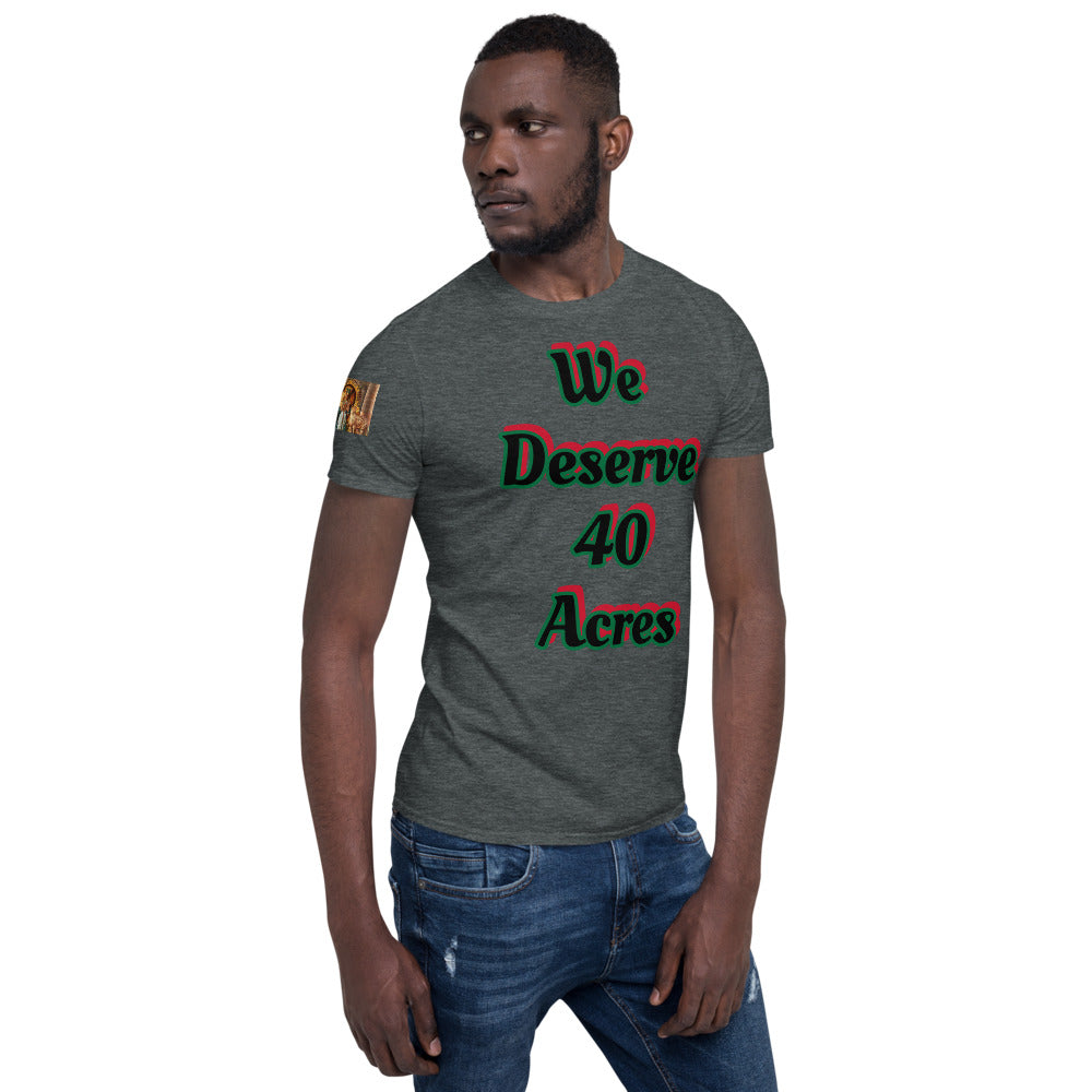 Short-Sleeve Unisex “We deserve 40 acres” T-Shirt