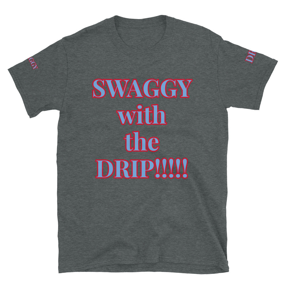 Short-Sleeve Unisex”SWAGGY with the DRIP” T-Shirt