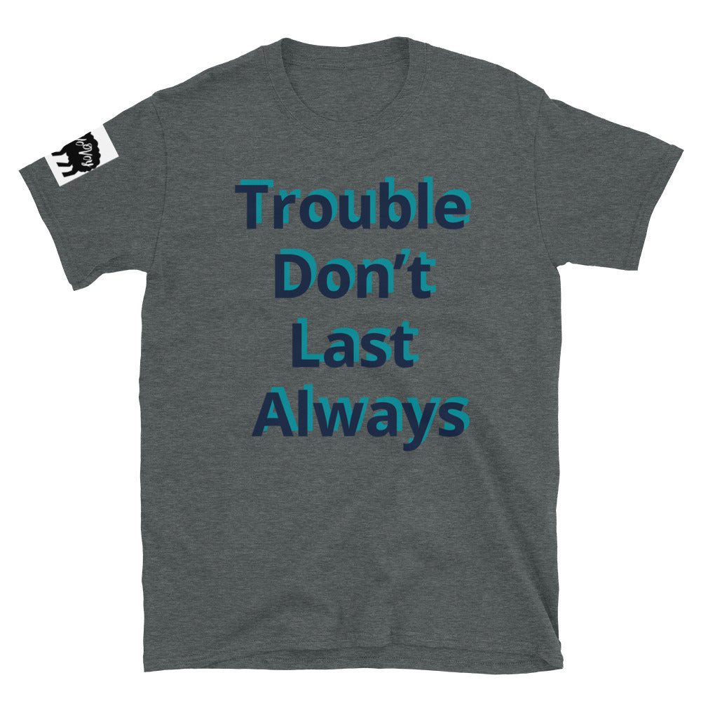Short-Sleeve Unisex “Trouble don’t last always” T-Shirt