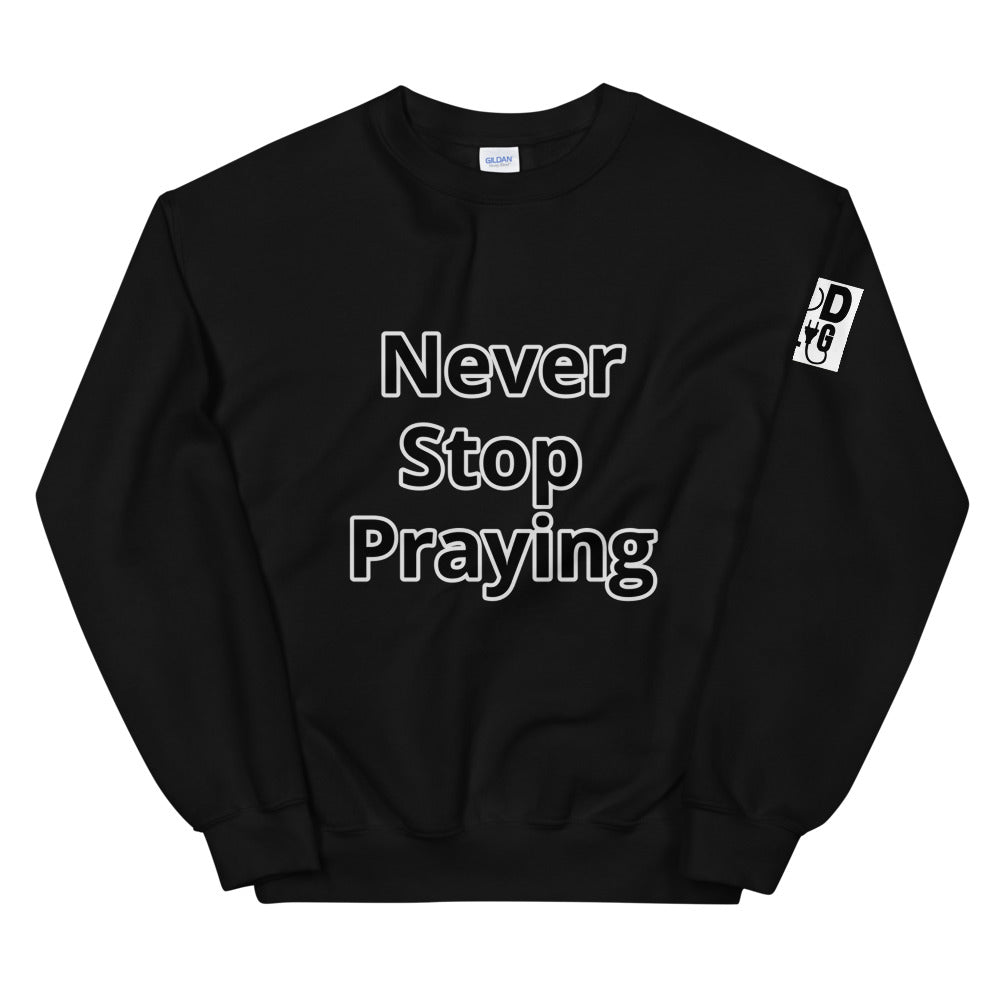 Unisex “Never Stop Praying” Sweatshirt