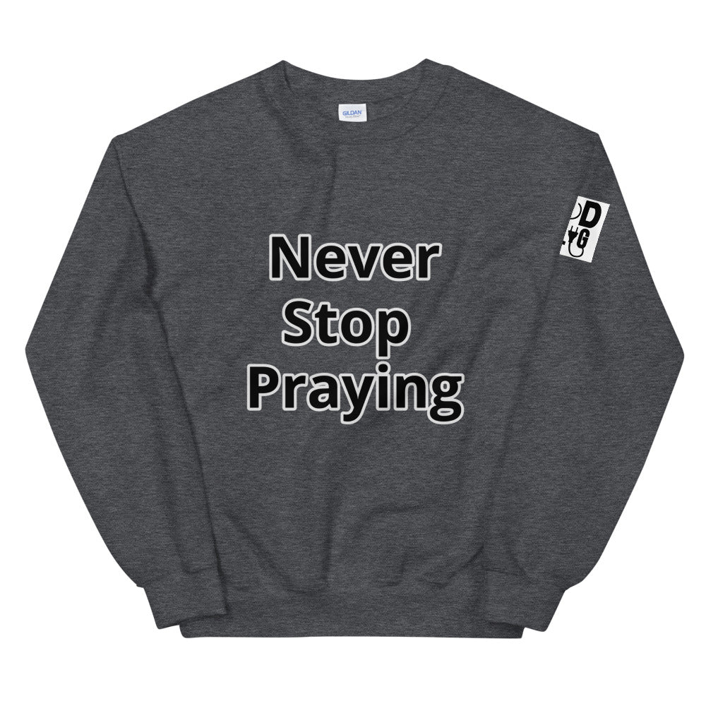 Unisex “Never Stop Praying” Sweatshirt