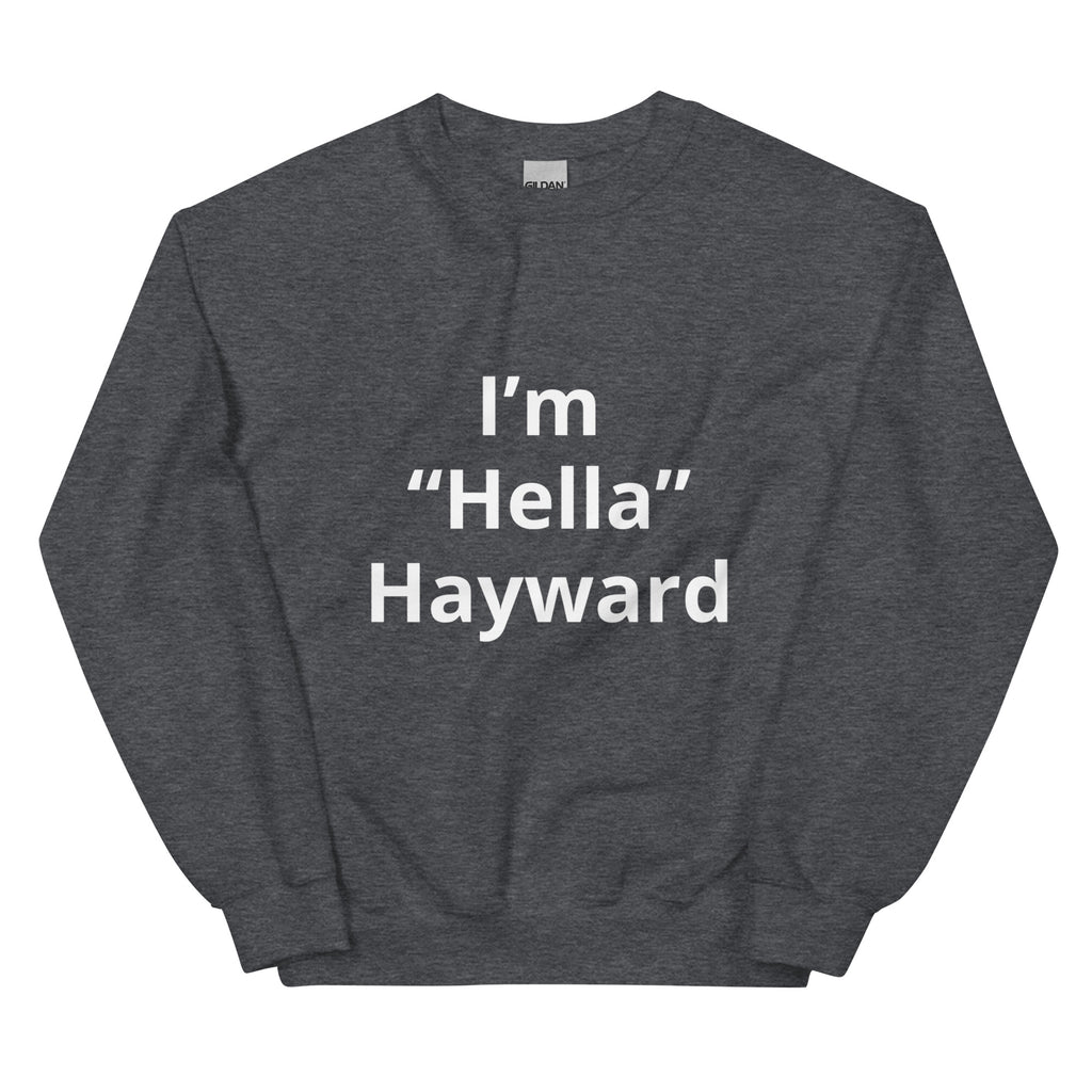 “I’m Hella Hayward”  Sweatshirt