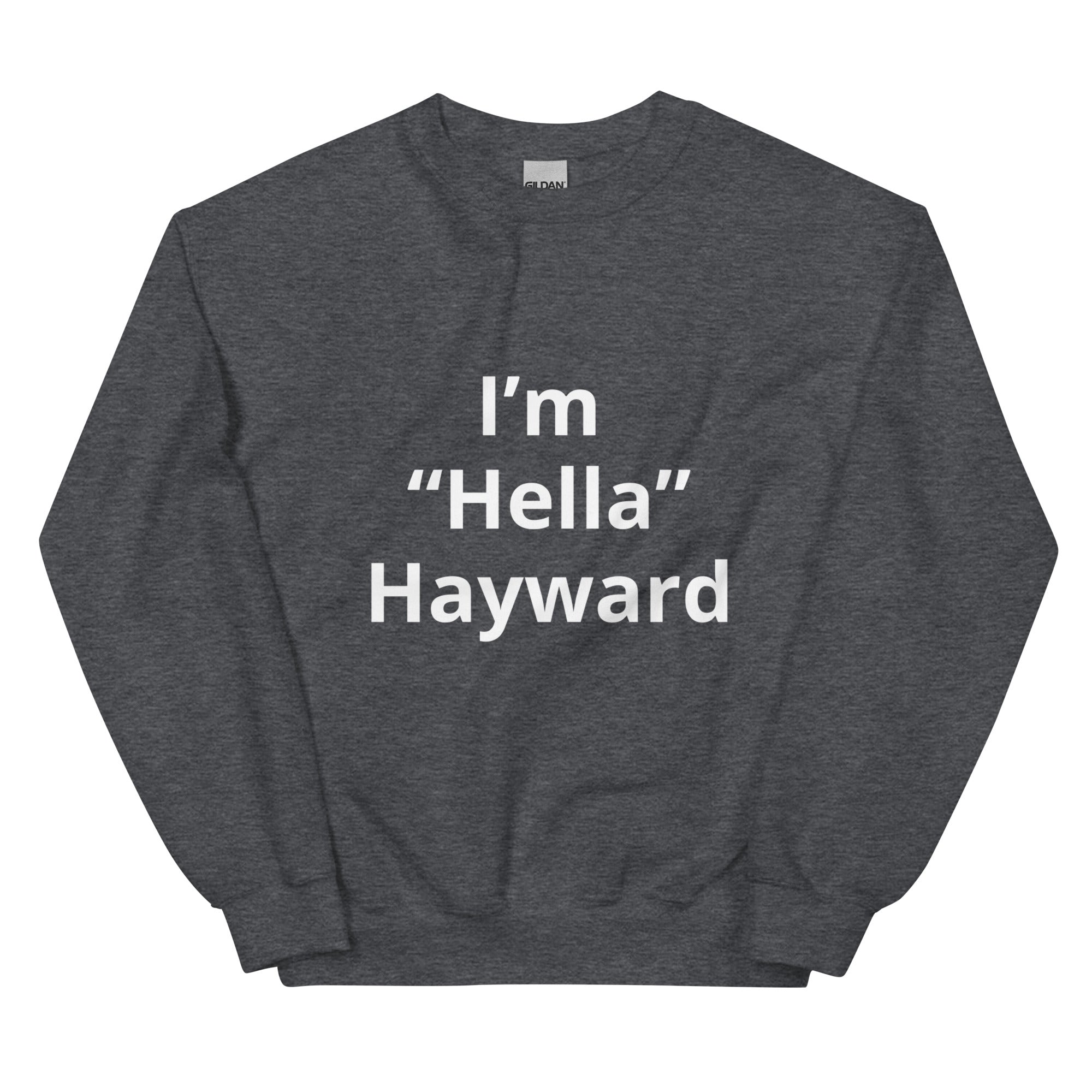 “I’m Hella Hayward”  Sweatshirt