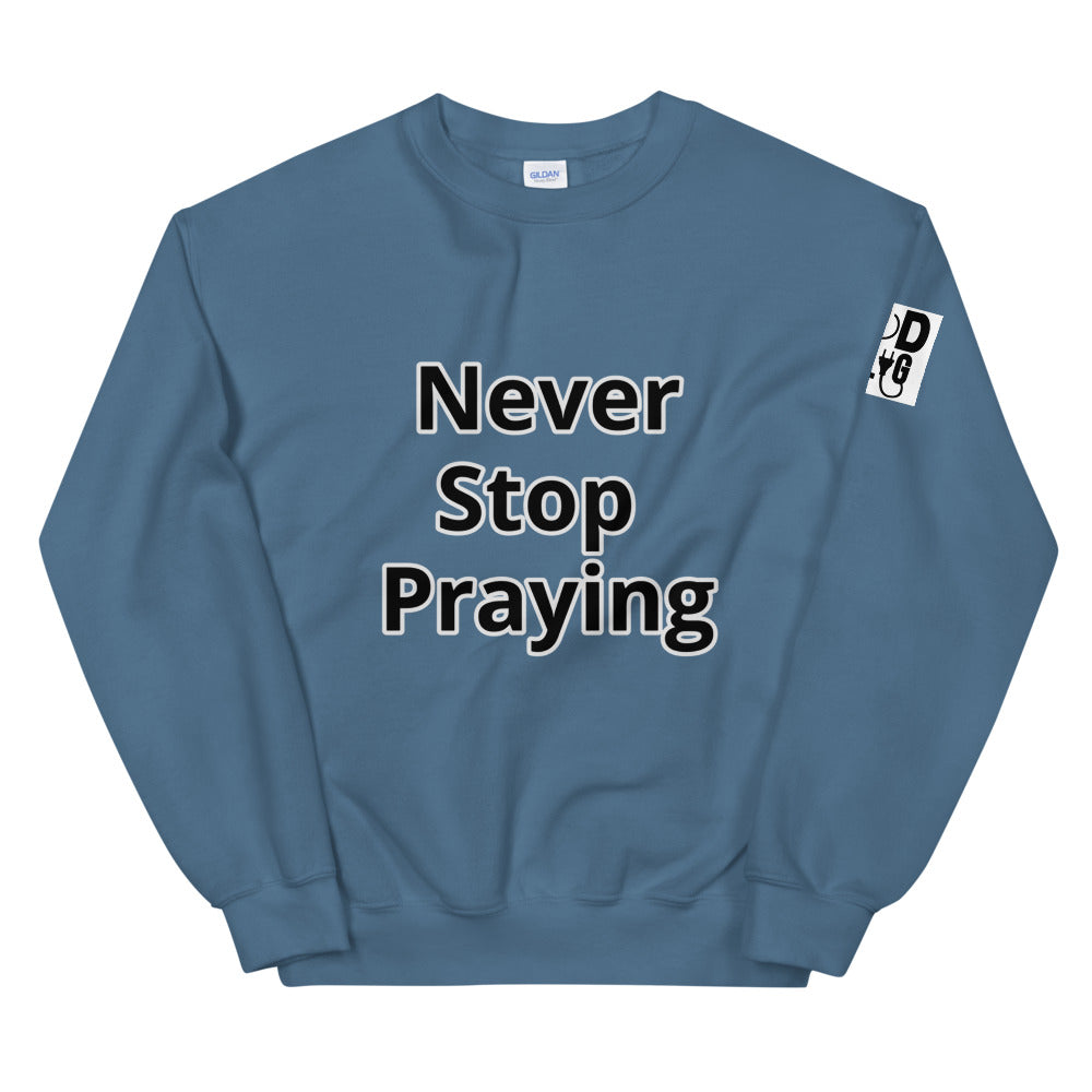 Unisex “Never Stop Praying” Sweatshirt
