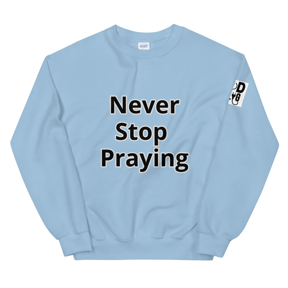 Unisex “Never Stop Praying” Sweatshirt