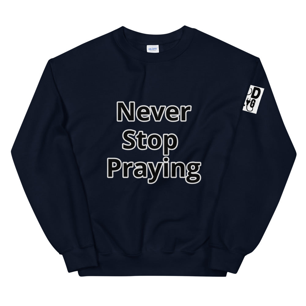 Unisex “Never Stop Praying” Sweatshirt