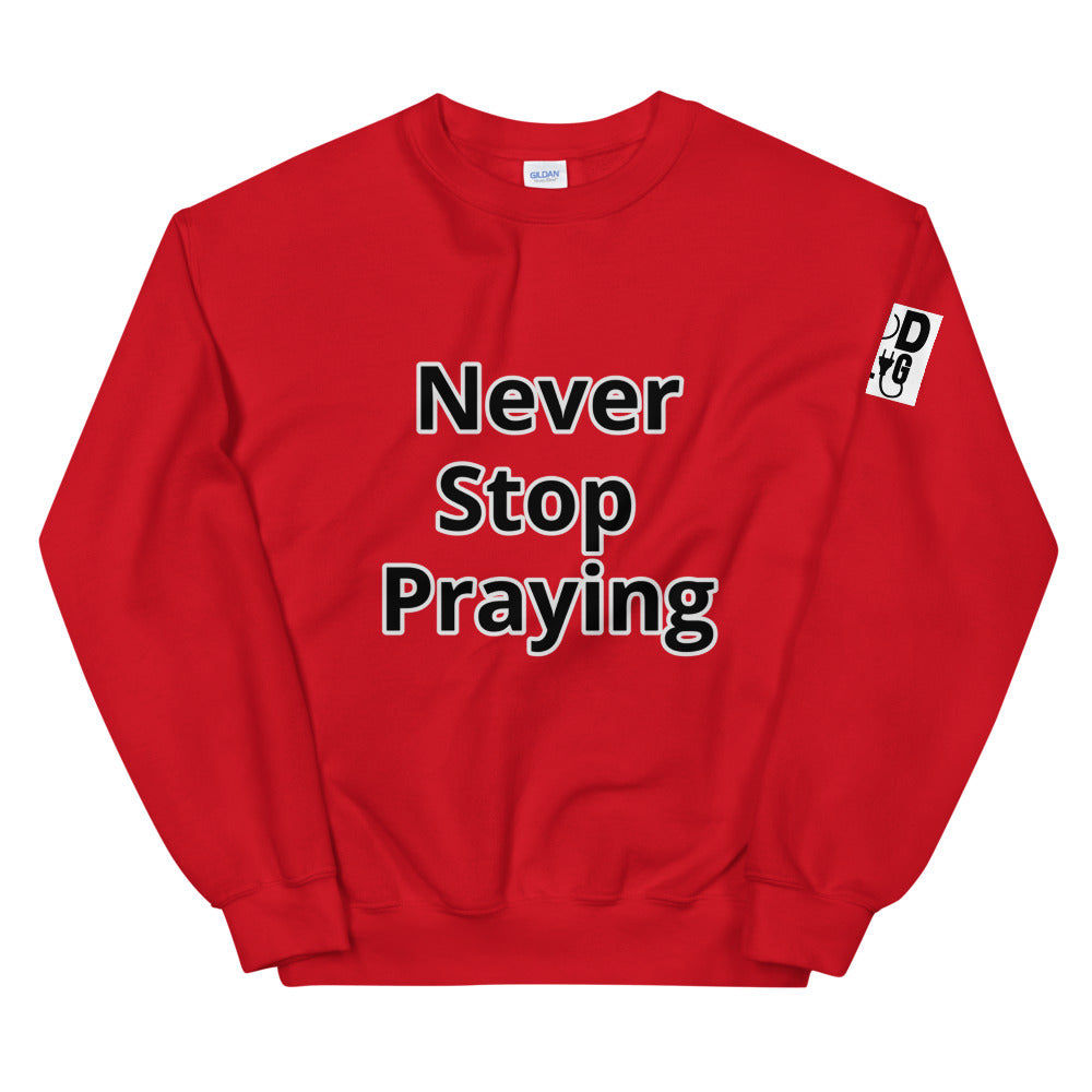 Unisex “Never Stop Praying” Sweatshirt