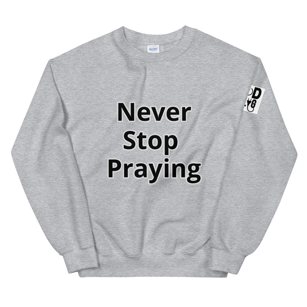 Unisex “Never Stop Praying” Sweatshirt