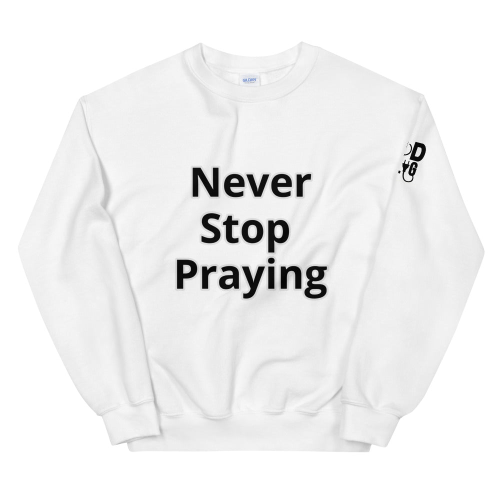 Unisex “Never Stop Praying” Sweatshirt