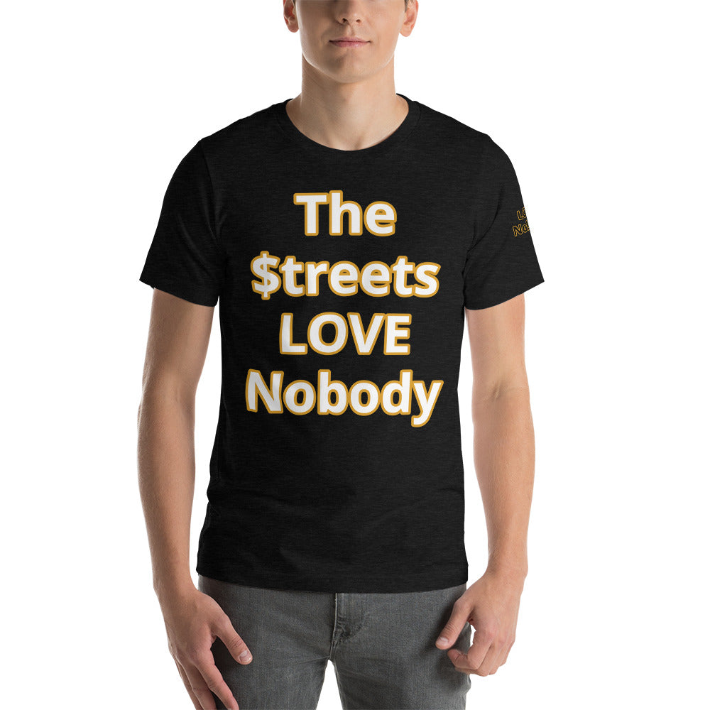 Short-Sleeve Unisex “TheStreetsLoveNobody”T-Shirt