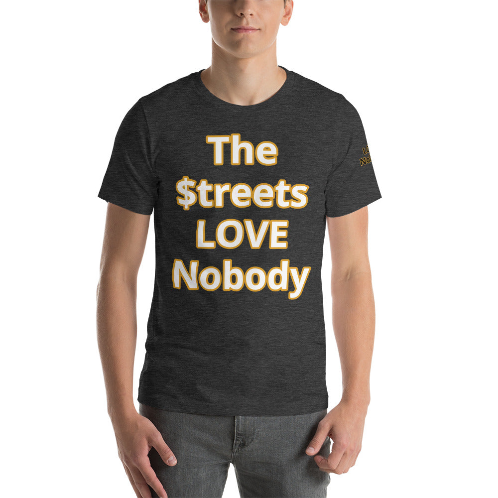 Short-Sleeve Unisex “TheStreetsLoveNobody”T-Shirt