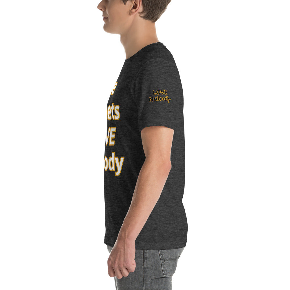 Short-Sleeve Unisex “TheStreetsLoveNobody”T-Shirt