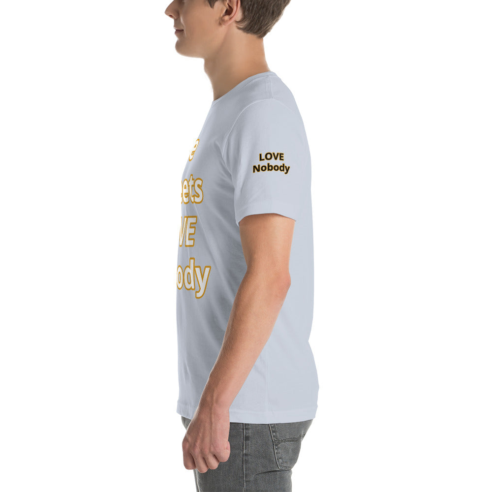 Short-Sleeve Unisex “TheStreetsLoveNobody”T-Shirt