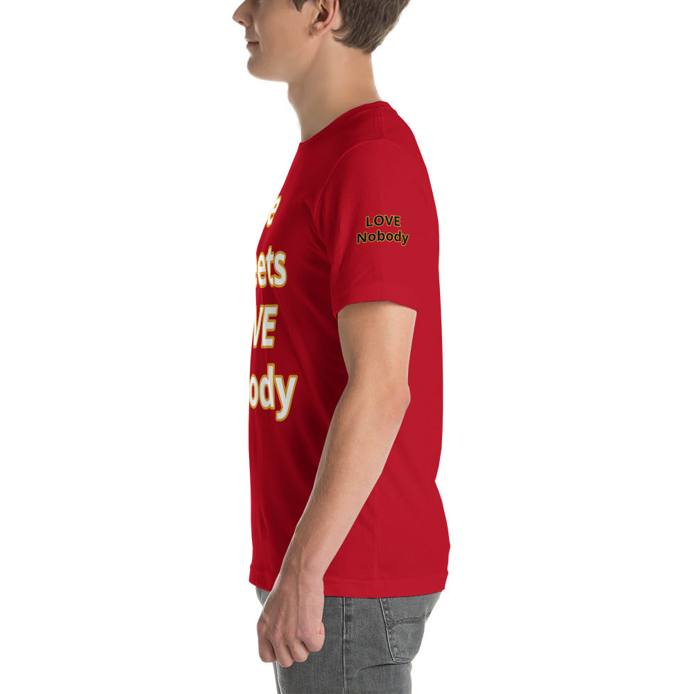 Short-Sleeve Unisex “TheStreetsLoveNobody”T-Shirt