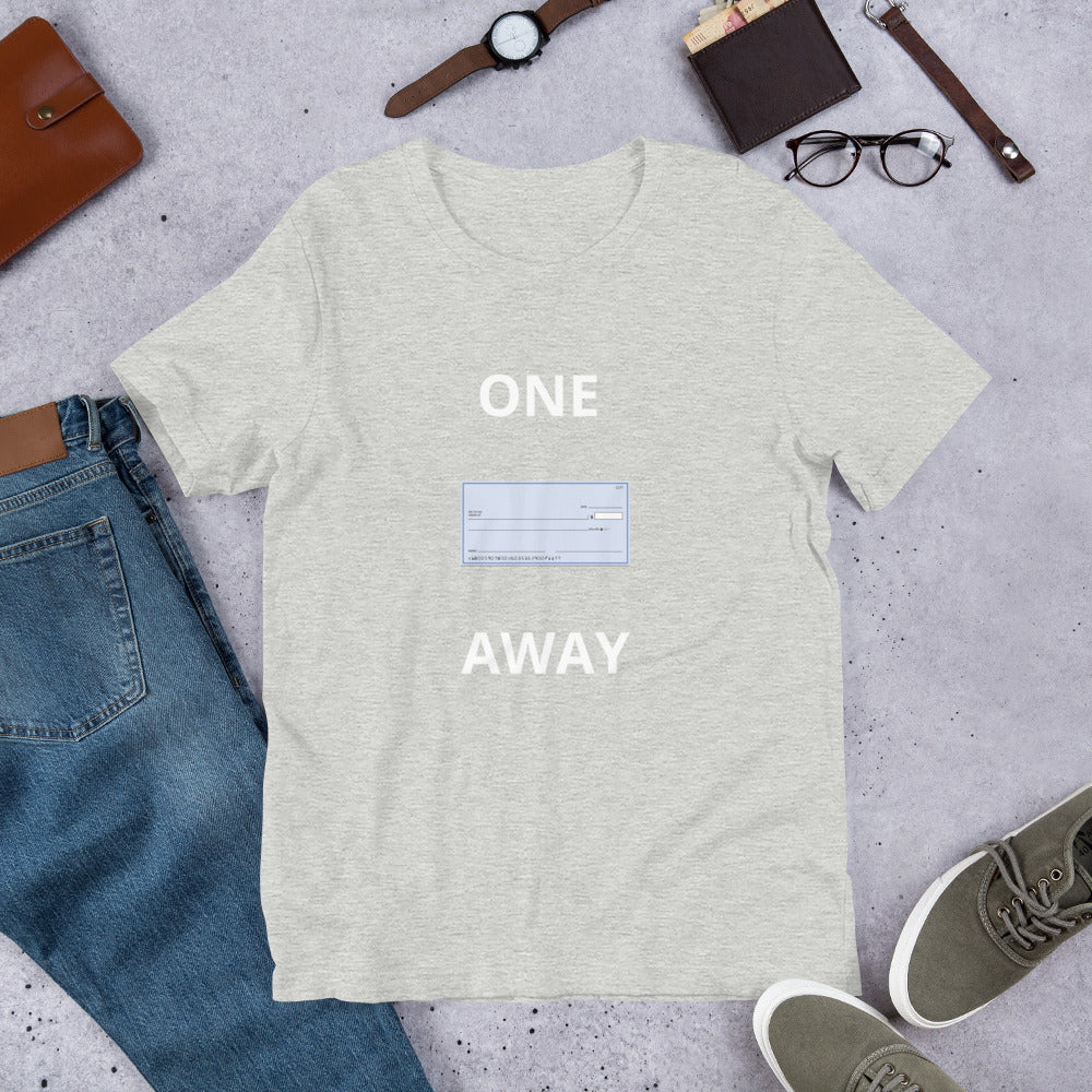 “One Check Away” Unisex t-shirt