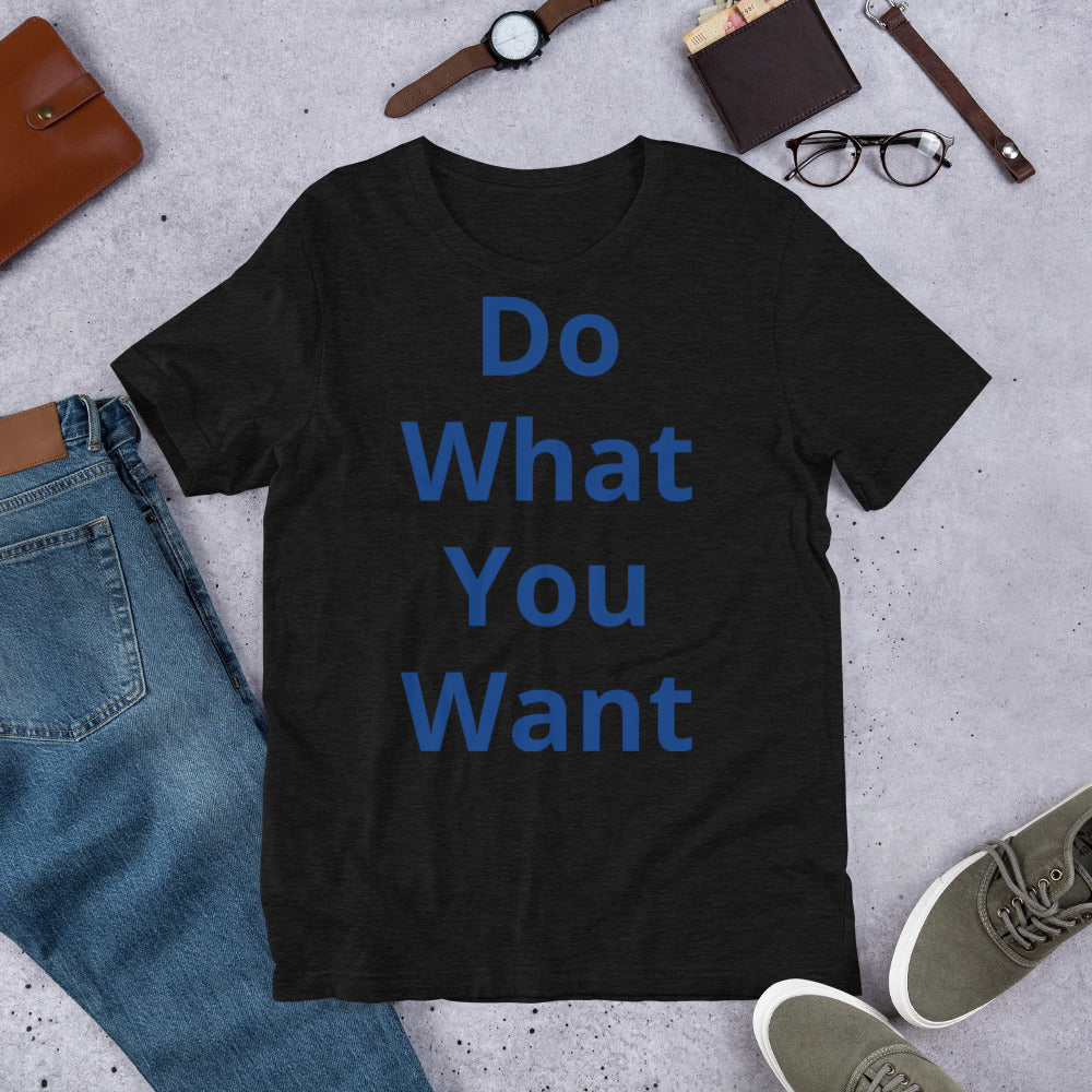 Short-Sleeve Unisex “Do what you want”  T-Shirt