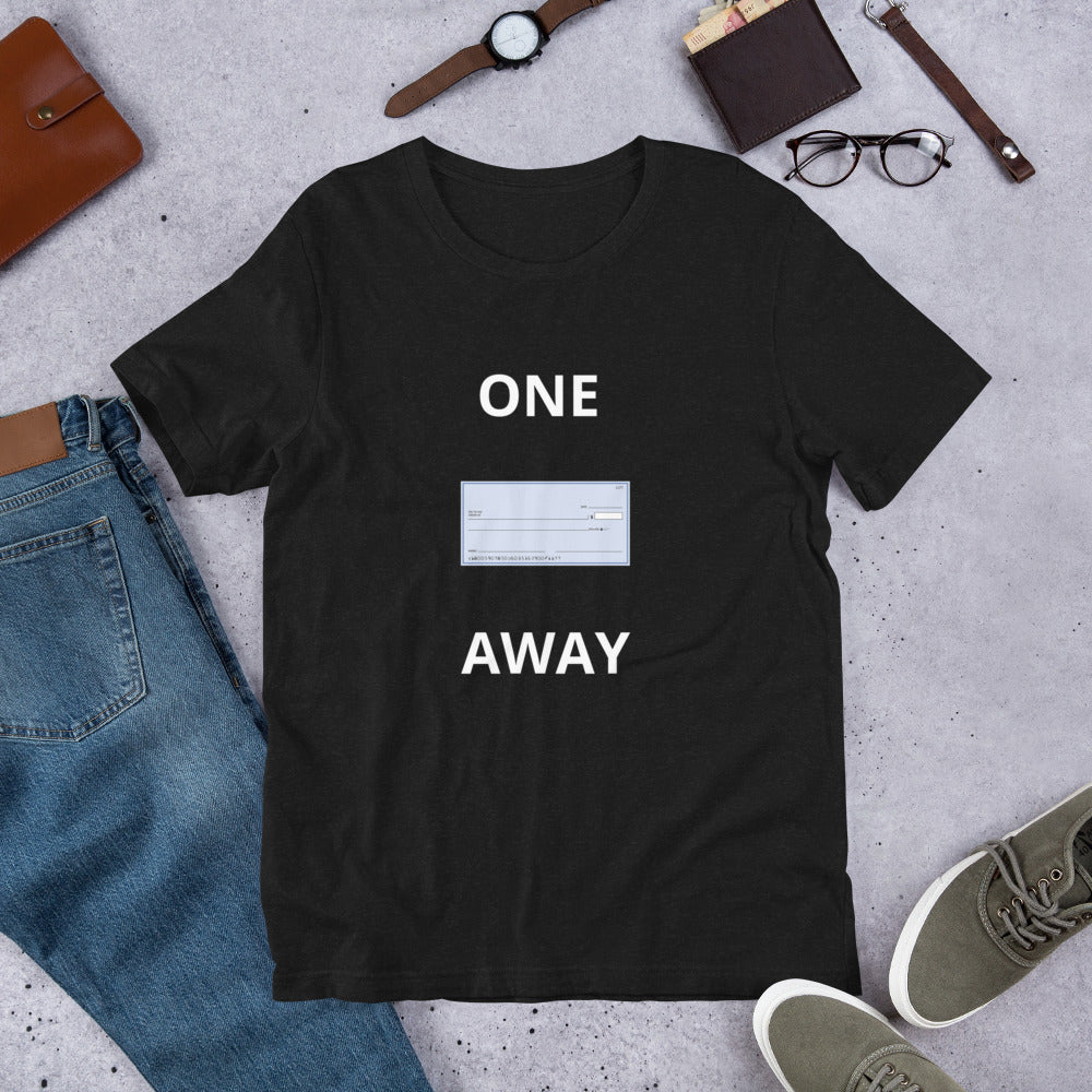 “One Check Away” Unisex t-shirt