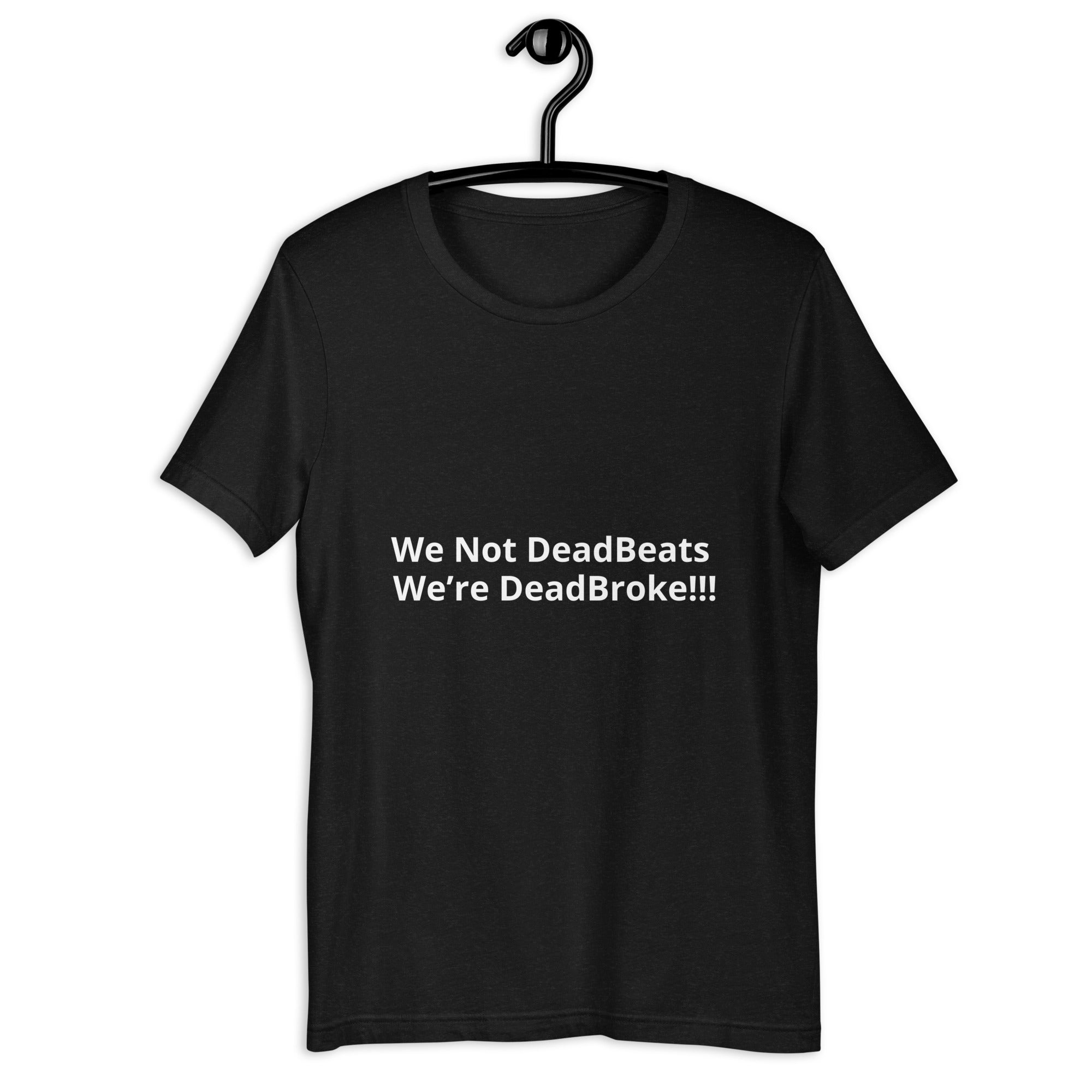 Unisex “We Not DeadBeats” t-shirt
